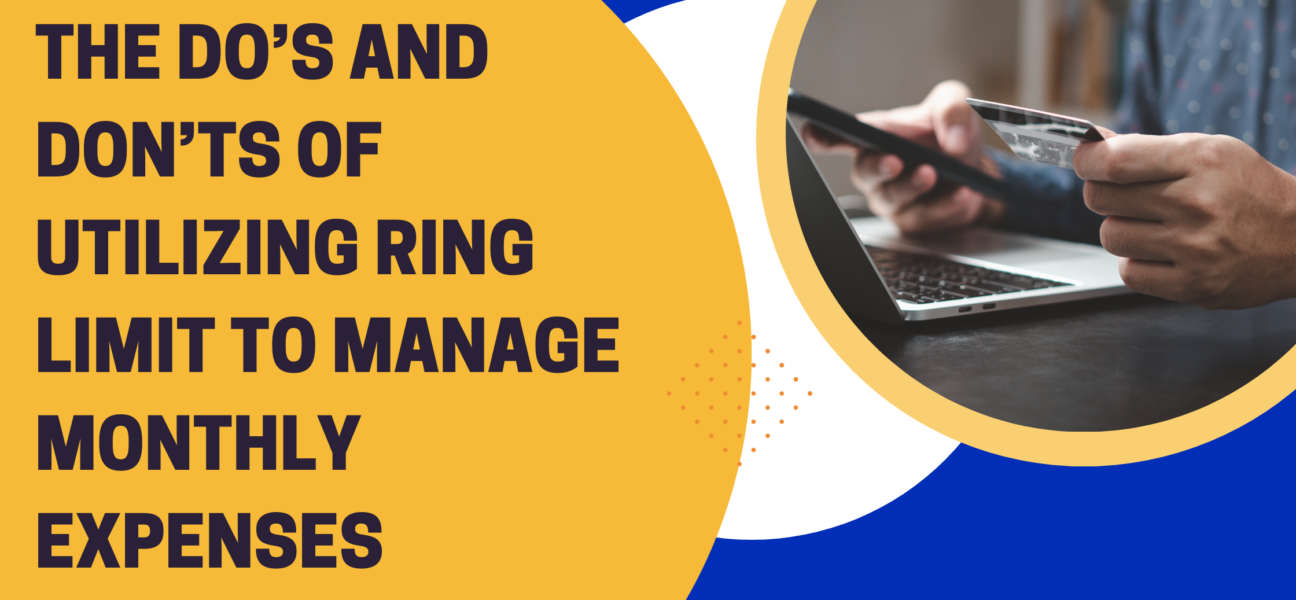 The Do’s and Don’ts of Utilizing RING Limit to Manage Monthly Expenses