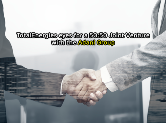 TotalEnergies eyes for a 50 50 Joint Venture with the Adani Group