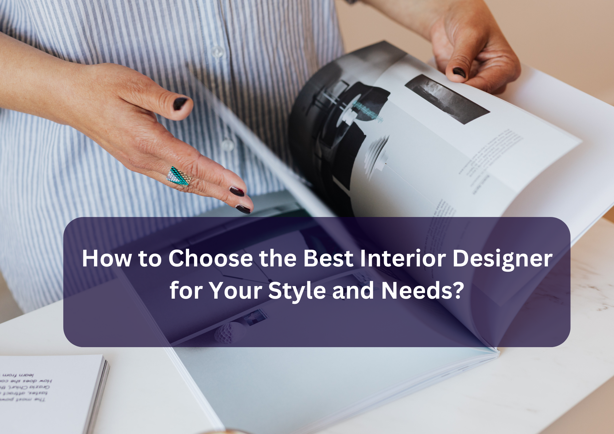 How to Choose the Best Interior Designer for Your Style and Needs?