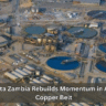 Vedanta Zambia Rebuilds Momentum in Africa’s Copper Belt