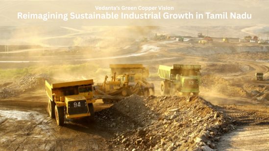Vedanta’s Green Copper Vision: Reimagining Sustainable Industrial Growth in Tamil Nadu